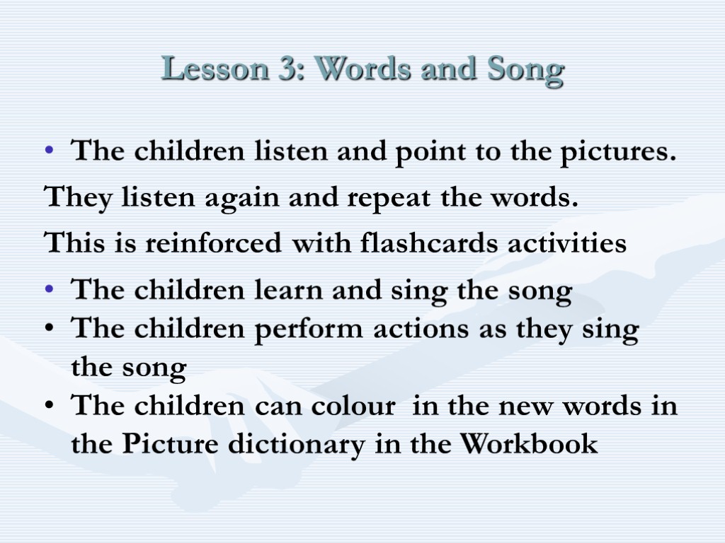 Lesson 3: Words and Song The children listen and point to the pictures. They
